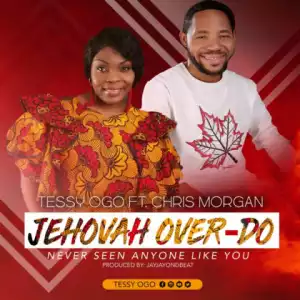 Tessy Ogo - Jehovah Over Do ft. Chris Morgan